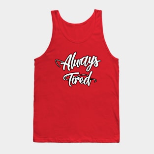 Always Tired Tank Top